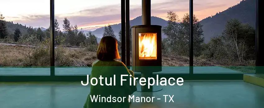 Jotul Fireplace Windsor Manor - TX