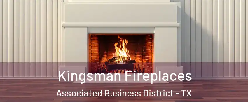 Kingsman Fireplaces Associated Business District - TX