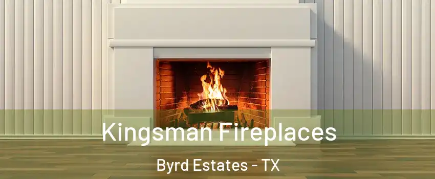 Kingsman Fireplaces Byrd Estates - TX