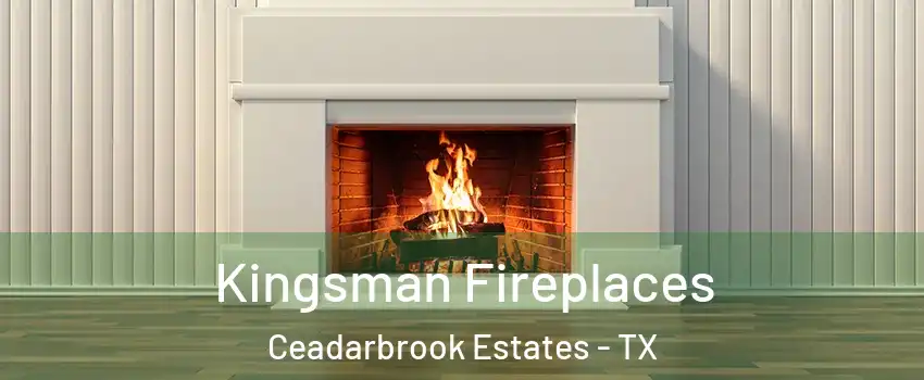 Kingsman Fireplaces Ceadarbrook Estates - TX