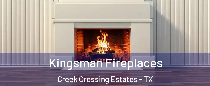 Kingsman Fireplaces Creek Crossing Estates - TX