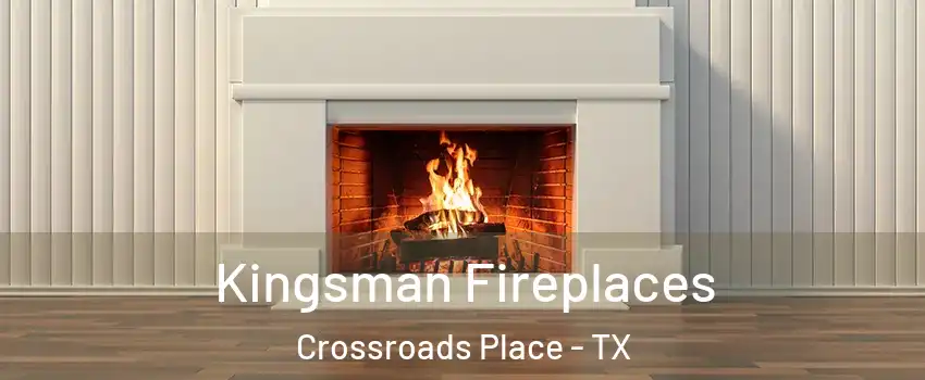 Kingsman Fireplaces Crossroads Place - TX