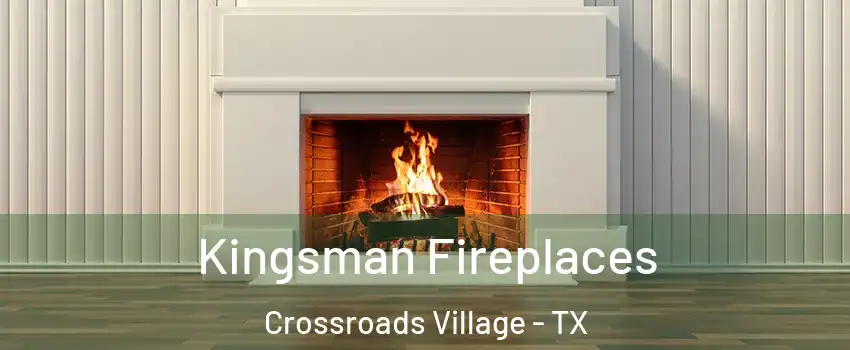 Kingsman Fireplaces Crossroads Village - TX