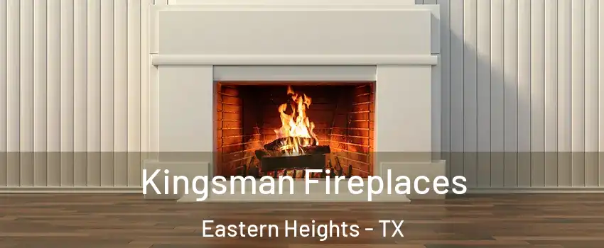 Kingsman Fireplaces Eastern Heights - TX