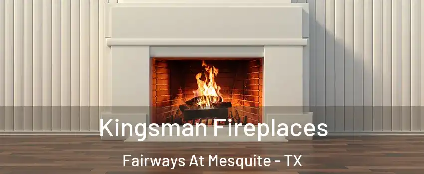 Kingsman Fireplaces Fairways At Mesquite - TX