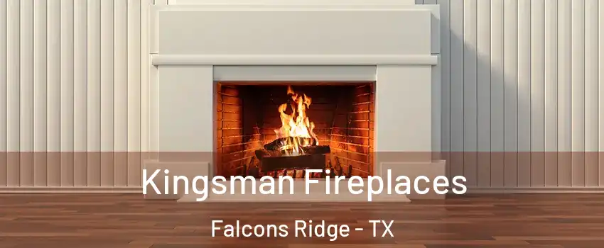 Kingsman Fireplaces Falcons Ridge - TX