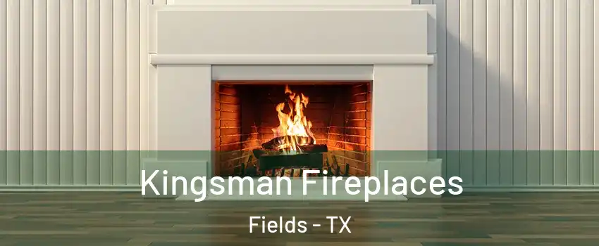 Kingsman Fireplaces Fields - TX