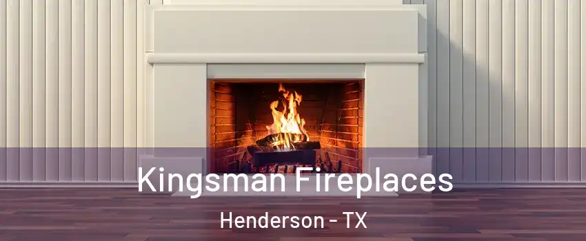 Kingsman Fireplaces Henderson - TX
