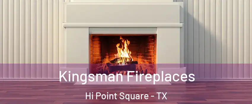 Kingsman Fireplaces Hi Point Square - TX