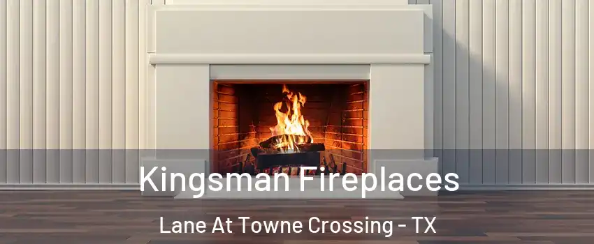 Kingsman Fireplaces Lane At Towne Crossing - TX