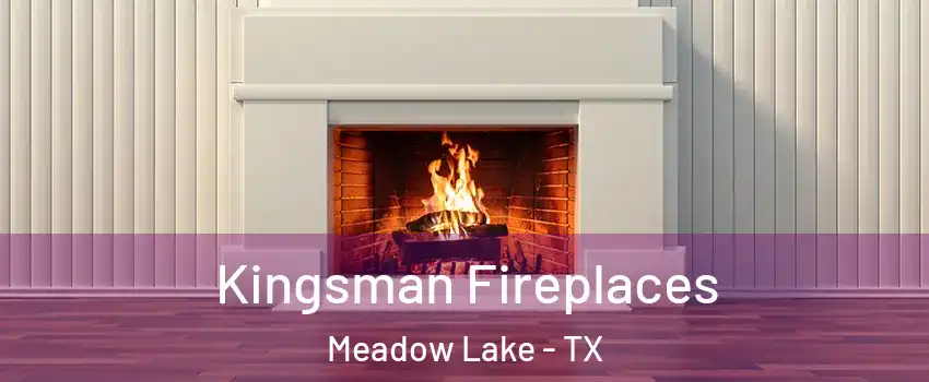 Kingsman Fireplaces Meadow Lake - TX