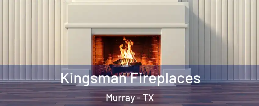 Kingsman Fireplaces Murray - TX
