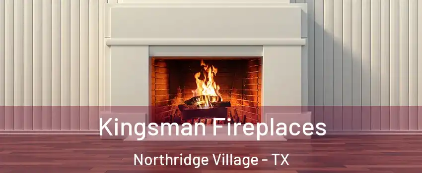 Kingsman Fireplaces Northridge Village - TX