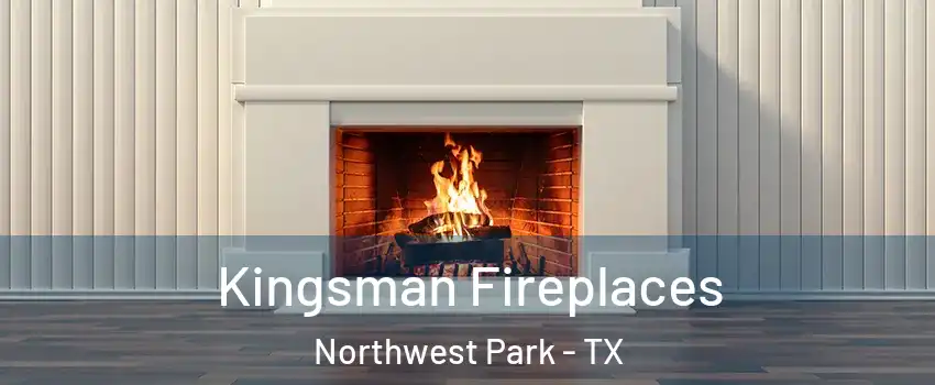 Kingsman Fireplaces Northwest Park - TX