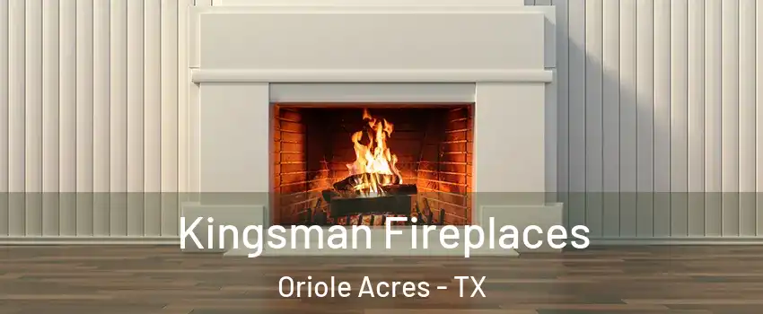 Kingsman Fireplaces Oriole Acres - TX