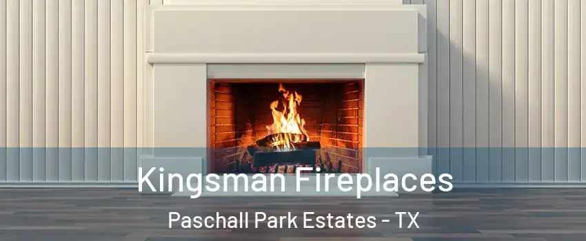 Kingsman Fireplaces Paschall Park Estates - TX
