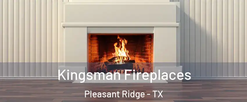 Kingsman Fireplaces Pleasant Ridge - TX