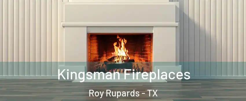 Kingsman Fireplaces Roy Rupards - TX