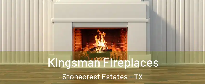Kingsman Fireplaces Stonecrest Estates - TX