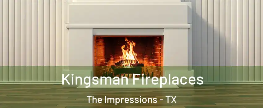 Kingsman Fireplaces The Impressions - TX