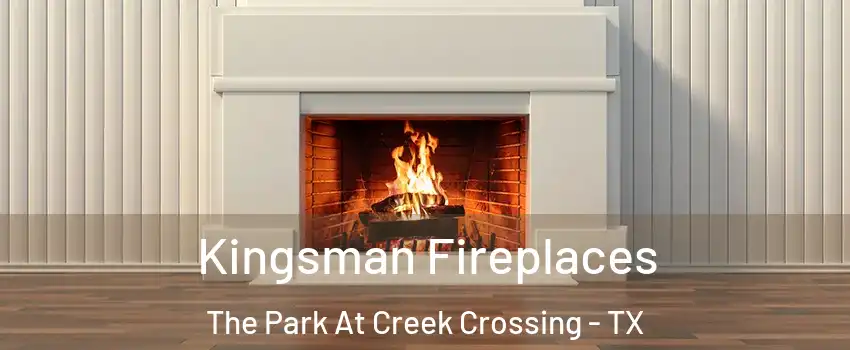 Kingsman Fireplaces The Park At Creek Crossing - TX