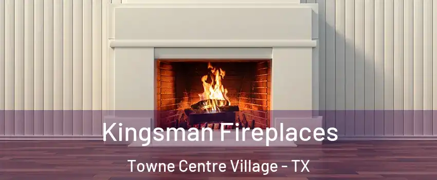 Kingsman Fireplaces Towne Centre Village - TX