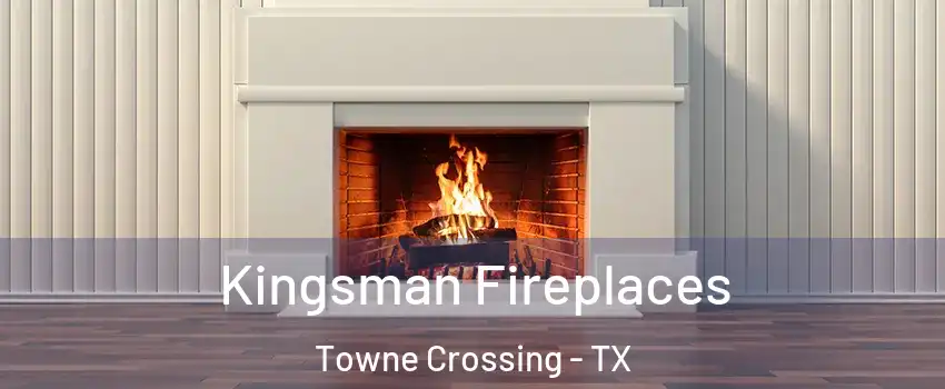 Kingsman Fireplaces Towne Crossing - TX