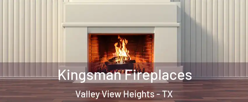 Kingsman Fireplaces Valley View Heights - TX