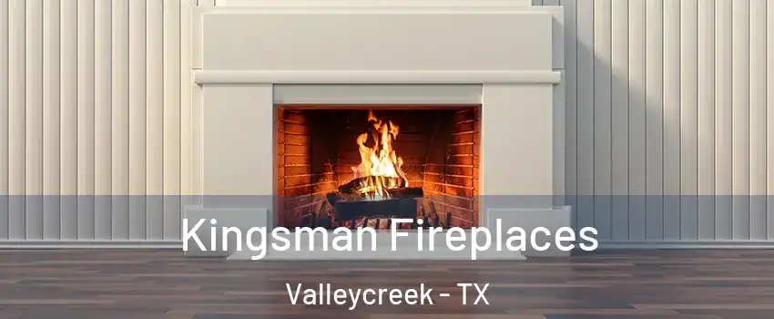 Kingsman Fireplaces Valleycreek - TX