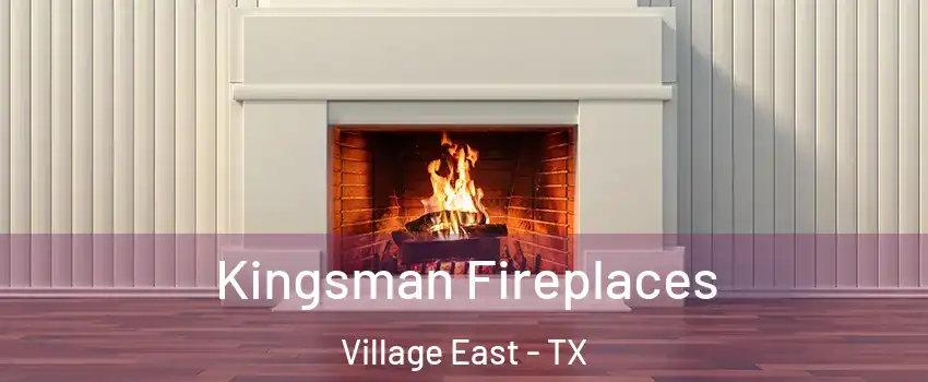 Kingsman Fireplaces Village East - TX