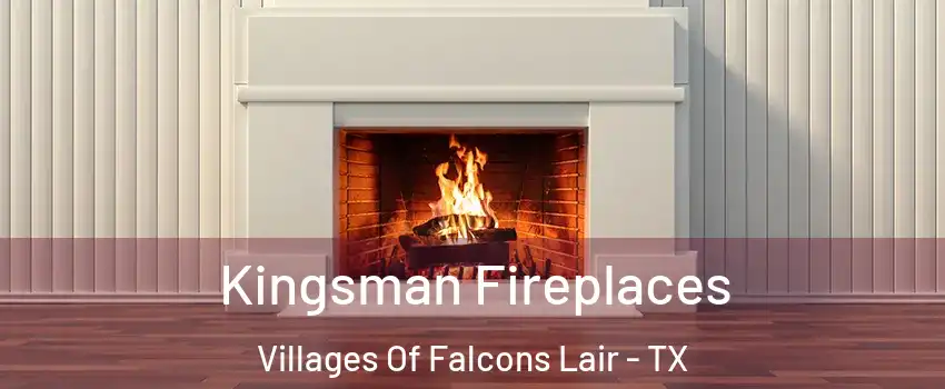 Kingsman Fireplaces Villages Of Falcons Lair - TX