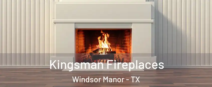 Kingsman Fireplaces Windsor Manor - TX