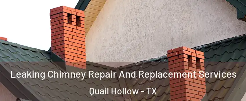 Leaking Chimney Repair And Replacement Services Quail Hollow - TX