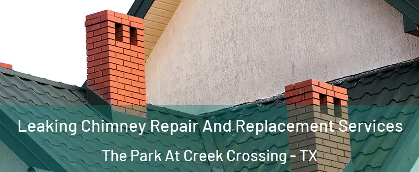 Leaking Chimney Repair And Replacement Services The Park At Creek Crossing - TX
