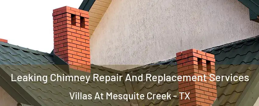Leaking Chimney Repair And Replacement Services Villas At Mesquite Creek - TX