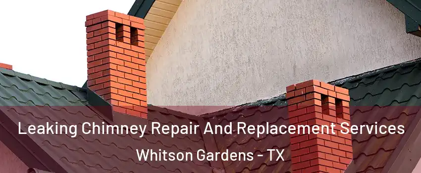 Leaking Chimney Repair And Replacement Services Whitson Gardens - TX