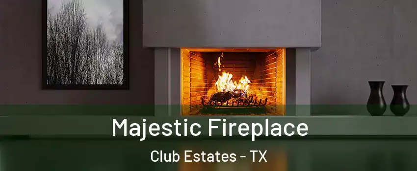 Majestic Fireplace Club Estates - TX
