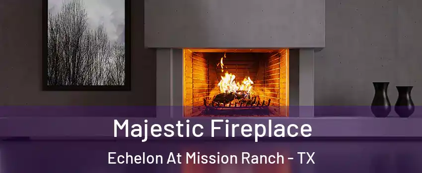 Majestic Fireplace Echelon At Mission Ranch - TX