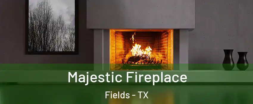 Majestic Fireplace Fields - TX