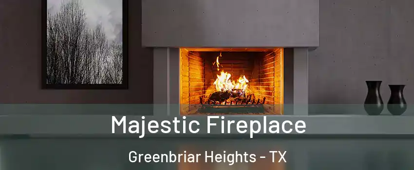 Majestic Fireplace Greenbriar Heights - TX