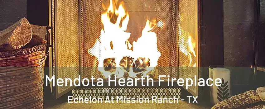 Mendota Hearth Fireplace Echelon At Mission Ranch - TX
