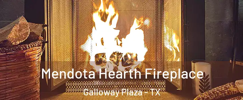 Mendota Hearth Fireplace Galloway Plaza - TX