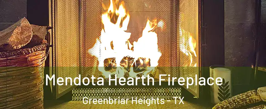 Mendota Hearth Fireplace Greenbriar Heights - TX