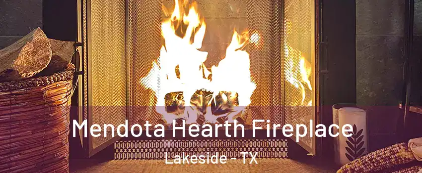Mendota Hearth Fireplace Lakeside - TX