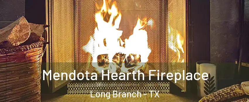 Mendota Hearth Fireplace Long Branch - TX
