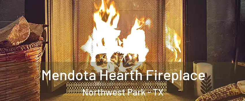 Mendota Hearth Fireplace Northwest Park - TX