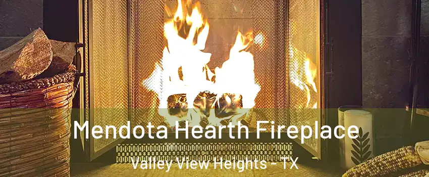 Mendota Hearth Fireplace Valley View Heights - TX