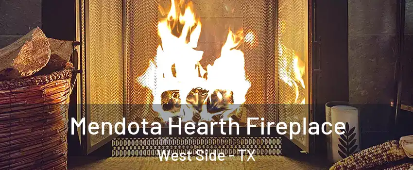 Mendota Hearth Fireplace West Side - TX