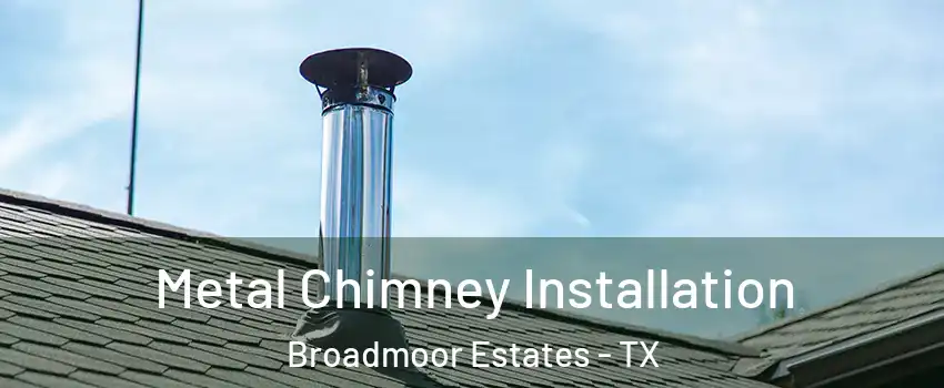 Metal Chimney Installation Broadmoor Estates - TX