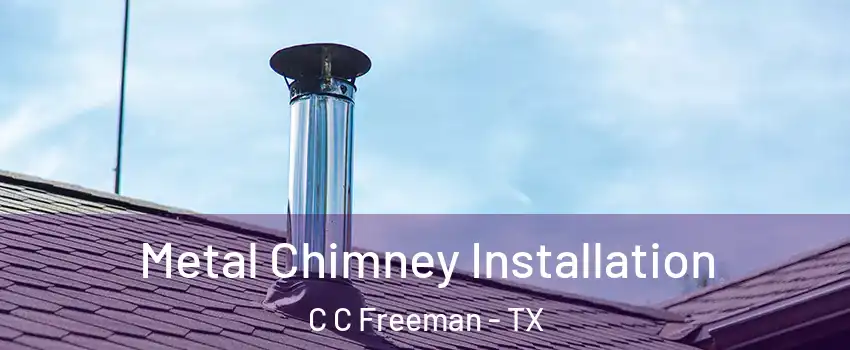 Metal Chimney Installation C C Freeman - TX